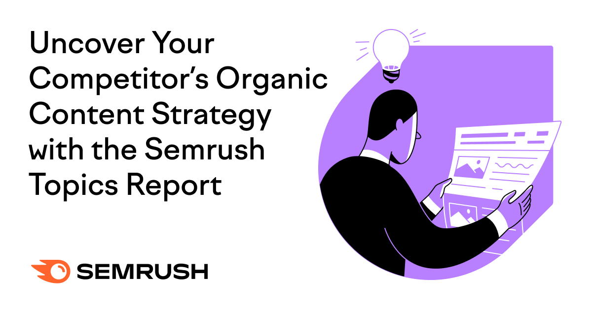 Uncover Your Competitor's Organic Content Strategy with the Semrush Topics Report