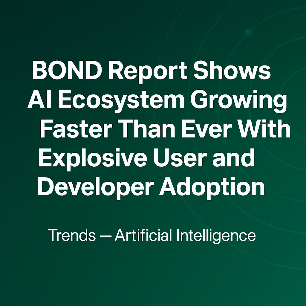 Bond 2025 AI Trends Report shows AI -Ecosystem that grows faster than ever with explosive user and developer recording