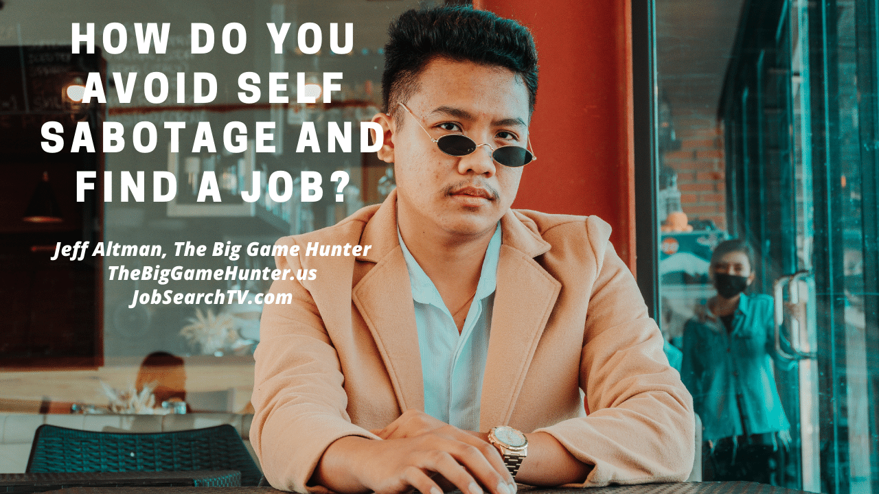 How do you avoid self sabotage and find a job