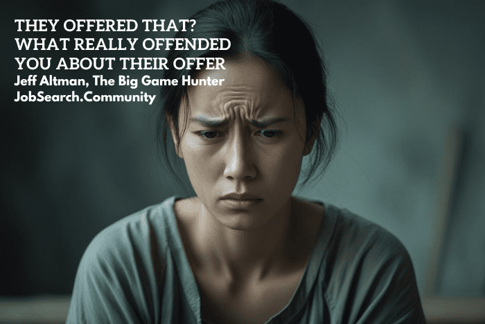 They offered that? What offended you really about the offer
